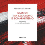 Antonini-Cesarismo-e-bonapartismo-in-Gramsci_PIATTO-390×564